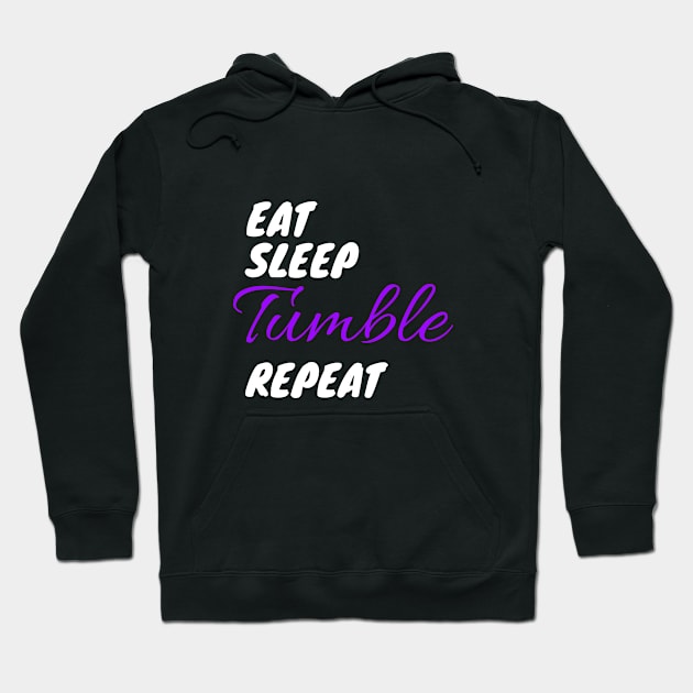 Eat Sleep Tumble Repeat for Tumbling Gymnasts T-Shirt Hoodie by Reenvy28